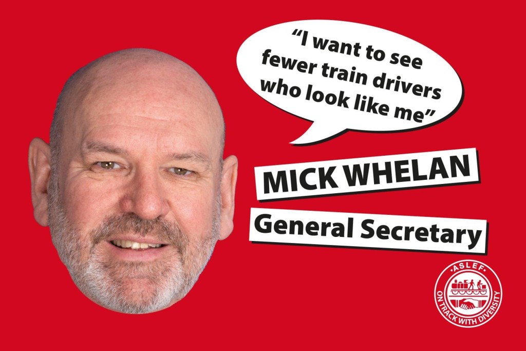 A red postcard with a photograph of Mick Whelan's head. A speech bubble says 'I want to see fewer train drivers who look like me' and 'Mick Whelan, General Secretary'